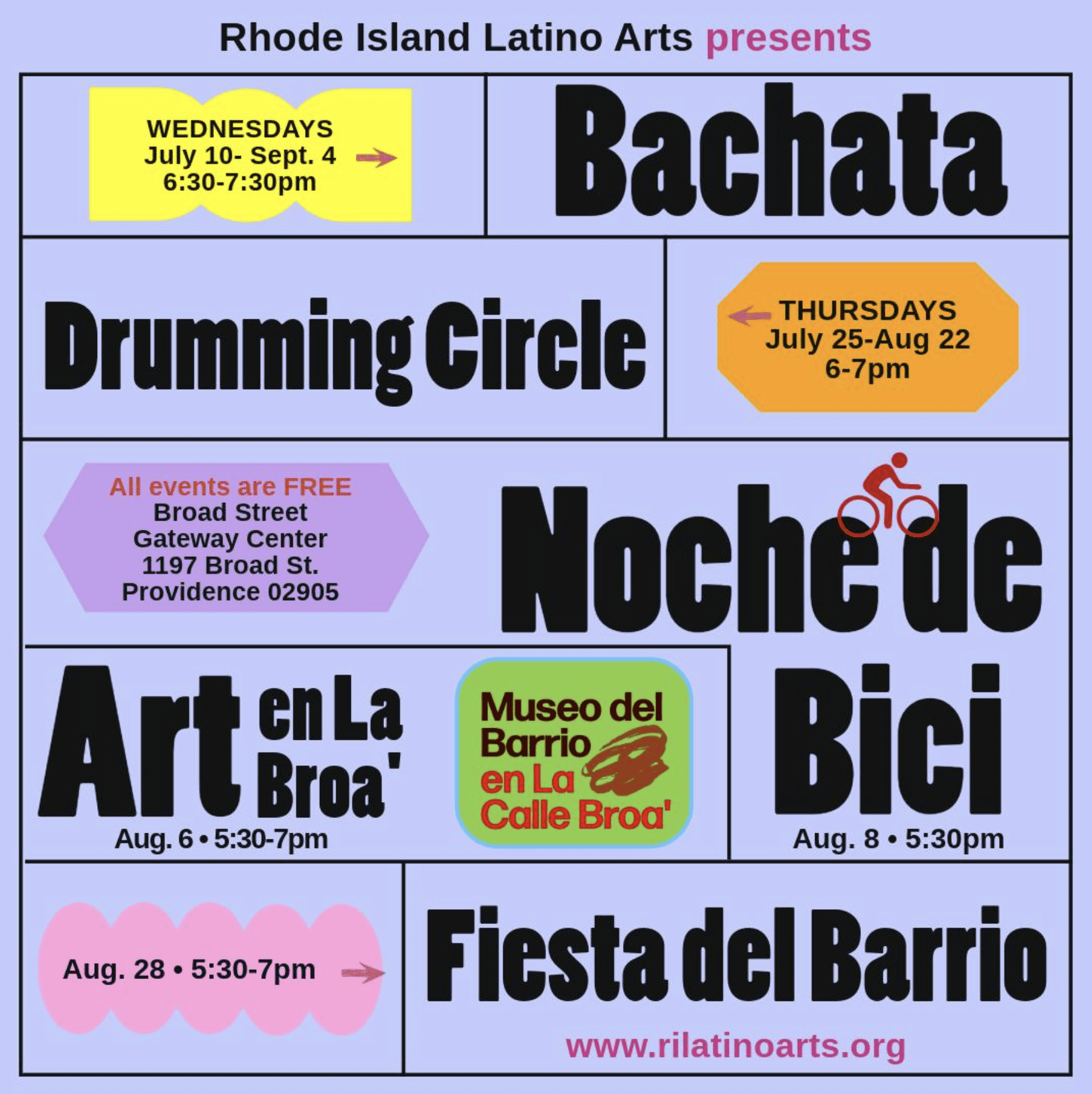 Rhode Island Latino Arts presents events at Broad Street Gateway Center, Providence. Free activities include Bachata on Wednesdays (July 10 - Sept. 4, 6:30-7:30pm), Drumming Circle on Thursdays (July 25 - Aug. 22, 6-7pm), Noche de Bici (Aug. 8, 5:30pm), Art en La Broa' (Aug. 6, 5:30-7pm), and Fiesta del Barrio (Aug. 28, 5:30-7pm). More info at www.rilatinoarts.org.